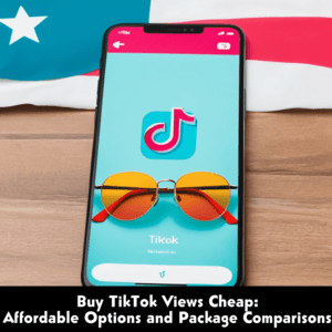 Buy TikTok Views Cheap, Affordable Options and Package Comparisons