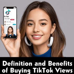 Definition and Benefits Of Buying TikTok Views